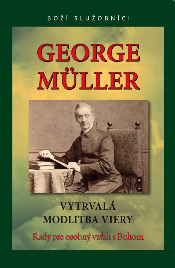 GEORGE MÜLLER: VYTRVALÁ MODLITBA VIERY